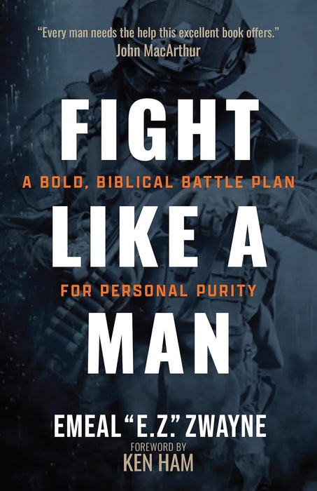 Fight Like a Man: A Bold, Biblical Battle Plan for Personal Purity – Practical Strategies to Defeat Sexual Temptations and Restore Your Life