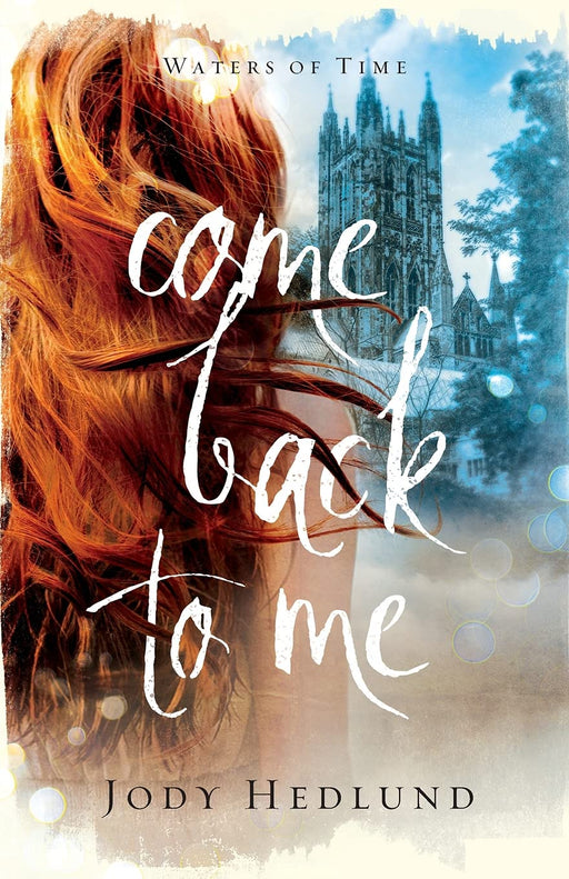 COME BACK TO ME (THE WATERS OF TIME #1) - JODY HEDLUND - Morning Star Christian Bookstores