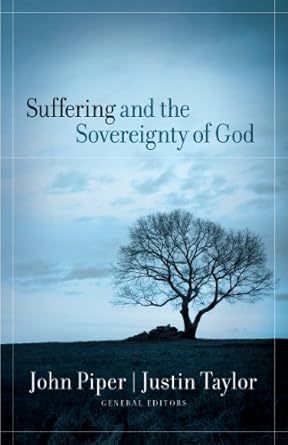 SUFFERING AND THE SOVEREIGNTY OF GOD - PIPER & TAYLOR - Morning Star Christian Bookstores