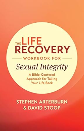 The Life Recovery WKBK for Sexual Integrity, Arterburn and Stoop