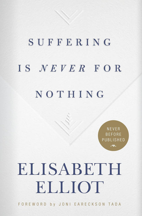 SUFFERING IS NEVER FOR NOTHING - ELISABETH ELLIOT