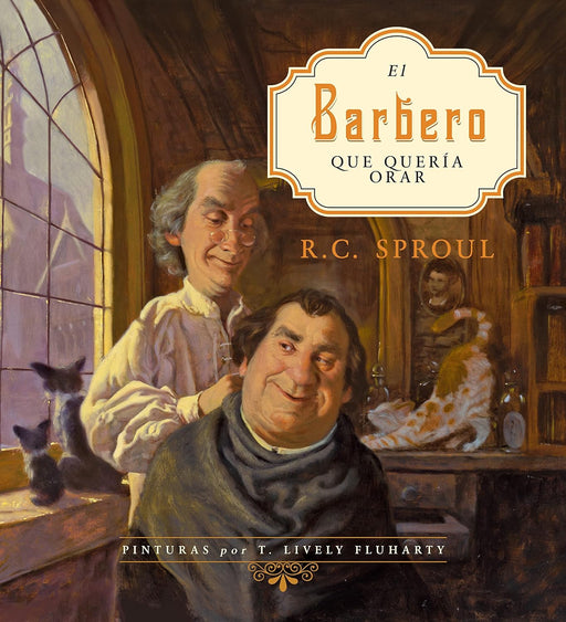 El Barbero que Quería Orar (The Barber Who Wanted to Pray) - RC Sproul - Morning Star Christian Bookstores