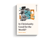 Is Christianity Good for the World? by Sharon James - Morning Star Christian Bookstores