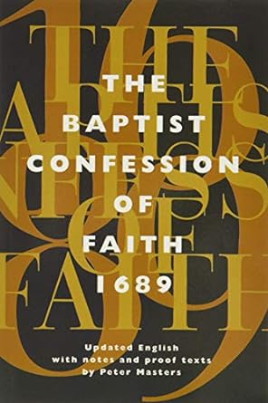 THE BAPTIST CONFESSION OF FAITH 1689 - PETER MASTERS