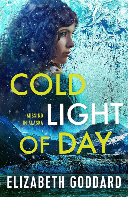 Cold Light of Day (Missing in Alaska #1) - Elizabeth Goddard - Morning Star Christian Bookstores
