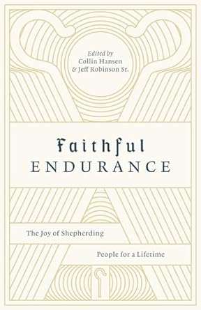 Faithful Endurance: The Joy of Shepherding People for a Lifetime