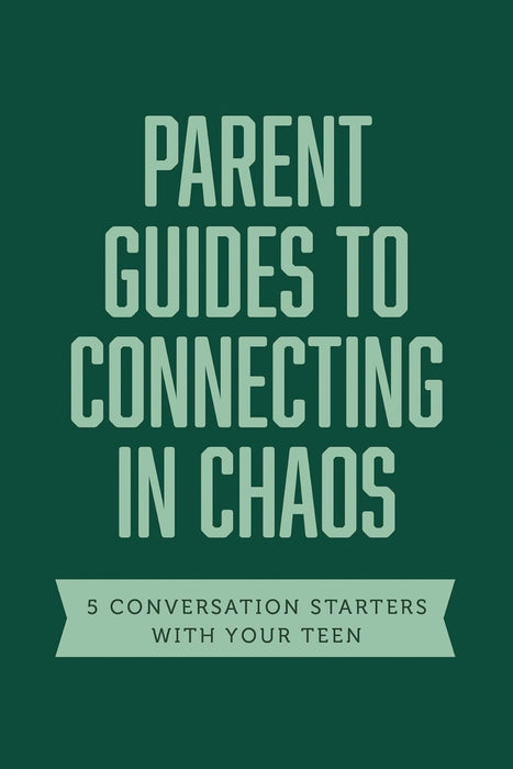 Parent Guides to Connecting in Chaos: 5 Conversation Starters