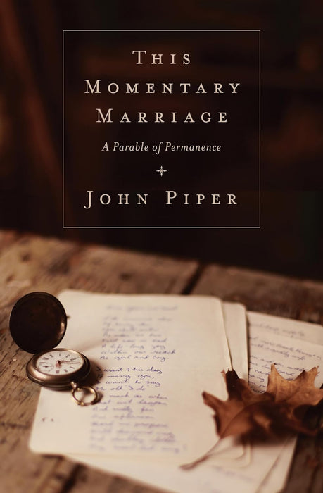 This Momentary Marriage - John Piper