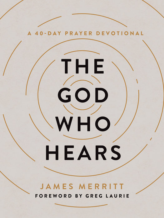 The God Who Hears: A 40-Day Prayer Devotional by James Merritt