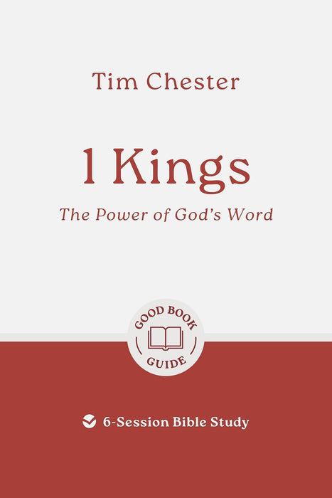1 Kings, The Power of God's Word (Good Book Guide) by Tim Chester