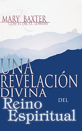 UNA REVELACION DIVINA DEL REINO ESPIRITUAL- MARY K. BAXTER