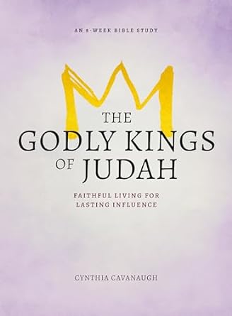 THE GODLY KINGS OF JUDAH - CYNTHIA CAVANAUGH - Morning Star Christian Bookstores