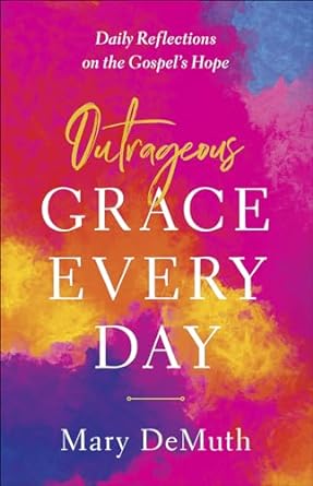 OUTRAGEOUS GRACE EVERY DAY- DEMUTH - Morning Star Christian Bookstores