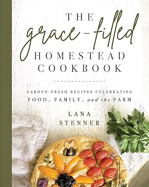 The Grace-Filled Homestead Cookbook: - Morning Star Christian Bookstores