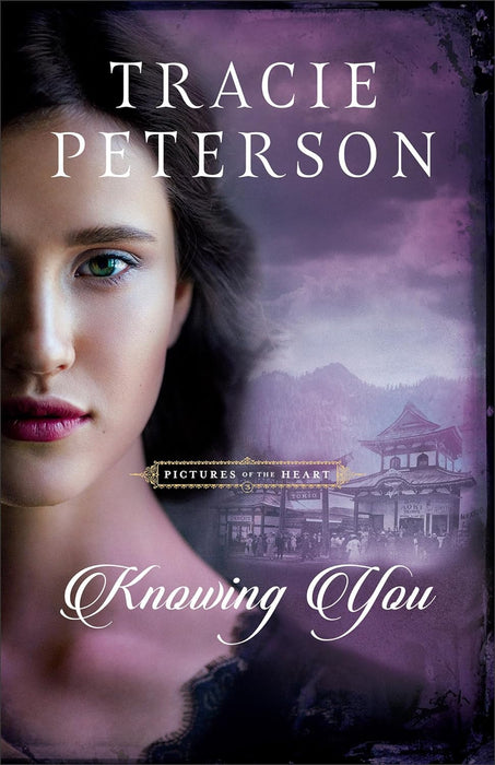 Knowing You (Pictures of the Heart #3) by Tracie Peterson - Morning Star Christian Bookstores