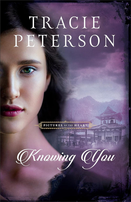 Knowing You (Pictures of the Heart #3) by Tracie Peterson - Morning Star Christian Bookstores