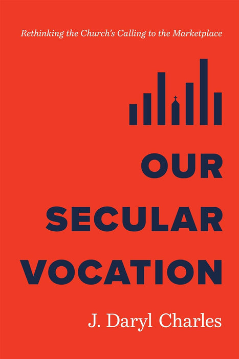 Our Secular Vocation - J Daryl Charles