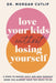 Love Your Kids Without Losing Yourself by Cutlip Morgan - Morning Star Christian Bookstores