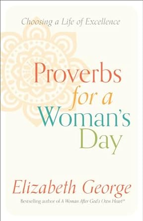 PROVERBS FOR A WOMAN'S DAY - ELIZABETH GEORGE - Morning Star Christian Bookstores