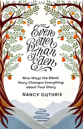 Even Better than Eden - Nancy Guthrie