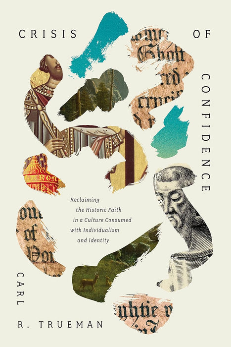 Crisis of Confidence: Reclaiming the Historic Faith in a Culture Consumed with Individualism and Identity by Carl R. Trueman - Morning Star Christian Bookstores