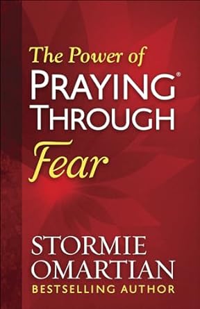 POWER OF PRAYING THROUGH FEAR - STORMIE OMARTIAN - Morning Star Christian Bookstores