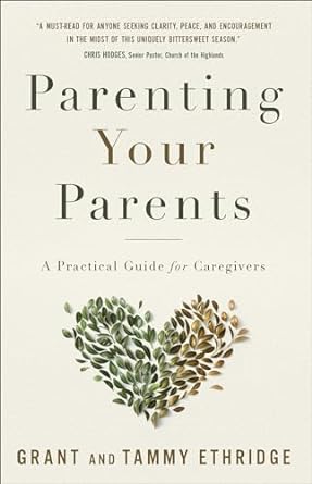 PARENTING YOUR PARENTS - GRANT AND TAMMY ETHRIDGE - Morning Star Christian Bookstores