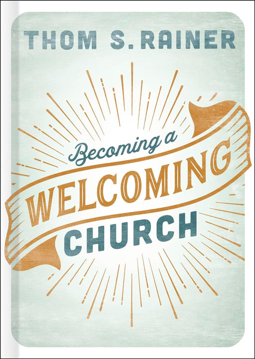 BECOMING A WELCOMING CHURCH-THOM RAINER - Morning Star Christian Bookstores