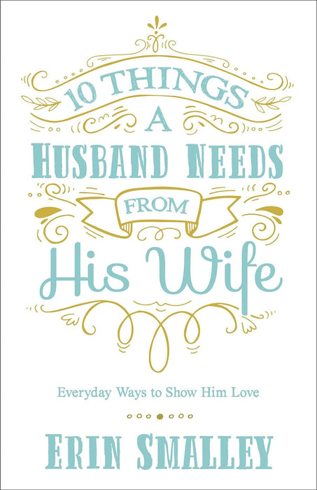 10 THINGS A HUSBAND NEEDS FROM HIS WIFE- SMALLEY