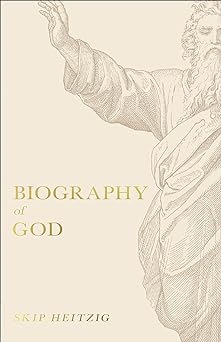 BIOGRAPHY OF GOD - SKIP HEITZIG - Morning Star Christian Bookstores