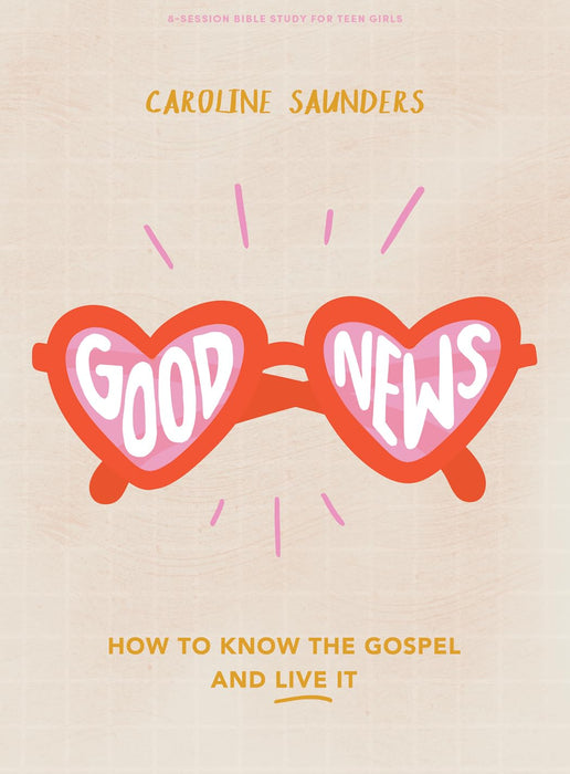 Good News Teen Girls' Bible Study Book - Caroline Saunders