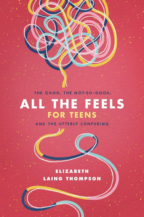 All the Feels for Teens - Elizabeth Laing Thompson
