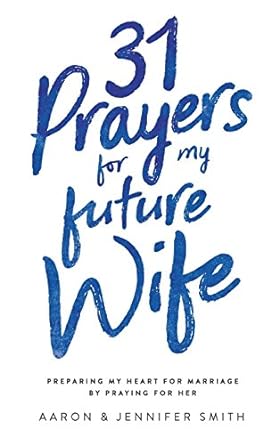 31 Prayers for My Future Wife - Aaron & Jennifer Smith