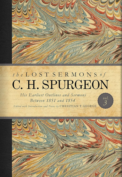 THE LOST SERMONS OF C. H. SPURGEION VOL. III - Morning Star Christian Bookstores
