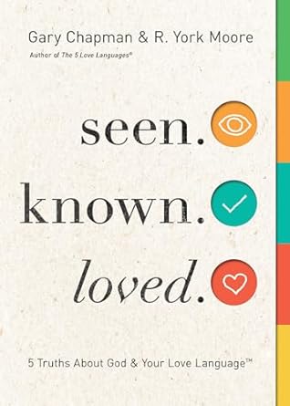 SEEN KNOWN LOVED - GARY CHAPMAN & R YORK MOORE - Morning Star Christian Bookstores