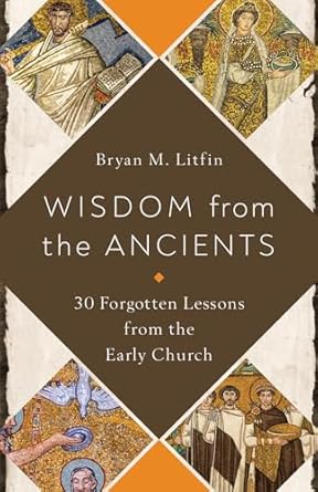 WISDOM FROM THE ANCIENTS - BRYAN M LITFIN - Morning Star Christian Bookstores