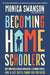 Becoming Home Schoolers-Monica Swanson - Morning Star Christian Bookstores