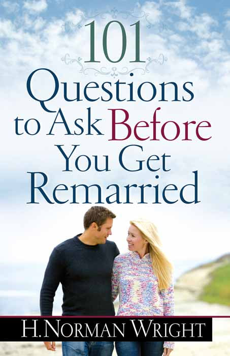101 Questions to Ask Before You Get Remarried - H. Norman Wright
