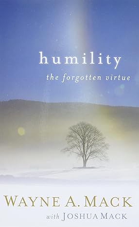HUMILITY THE FORGOTTEN VIRTUE- MACK - Morning Star Christian Bookstores