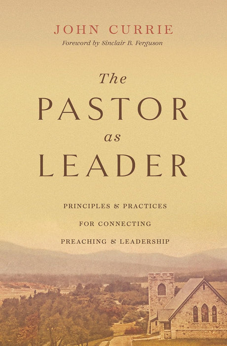 The Pastor as Leader by John Currie - Morning Star Christian Bookstores
