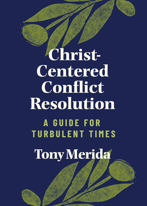 CHRIST-CENTERED CONFLICT RESOLUTION - TONY MERIDA - Morning Star Christian Bookstores