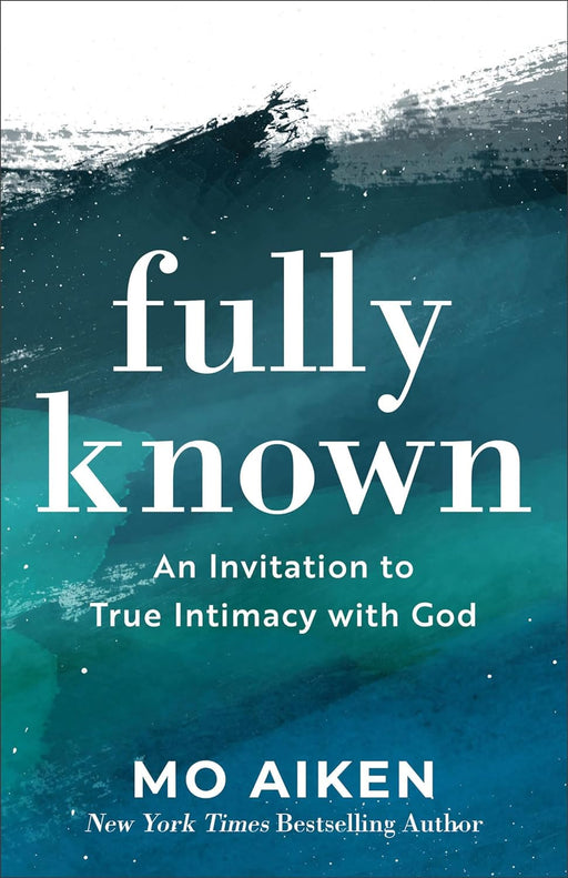 FULLY KNOWN - MO AIKEN - Morning Star Christian Bookstores
