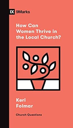 HOW CAN WOMEN THRIVE IN THE LOCAL CHURCH? - KERI FOLMAR - Morning Star Christian Bookstores