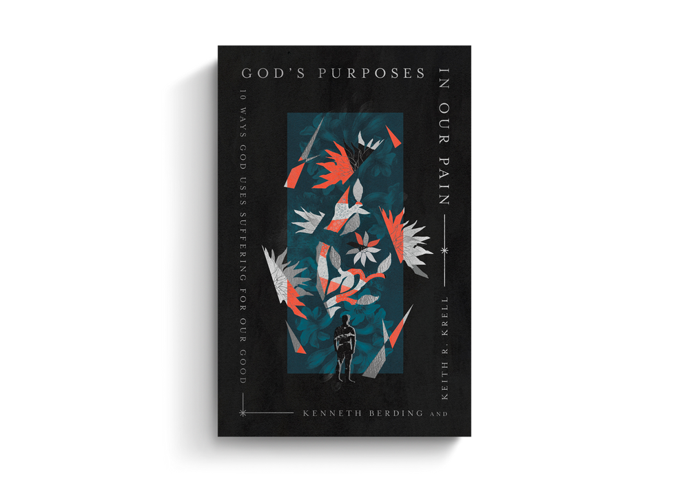 God's Purposes in Our Pain: 10 Ways God Uses Suffering for Our Good - Kenneth Berding, Keith R. Krell