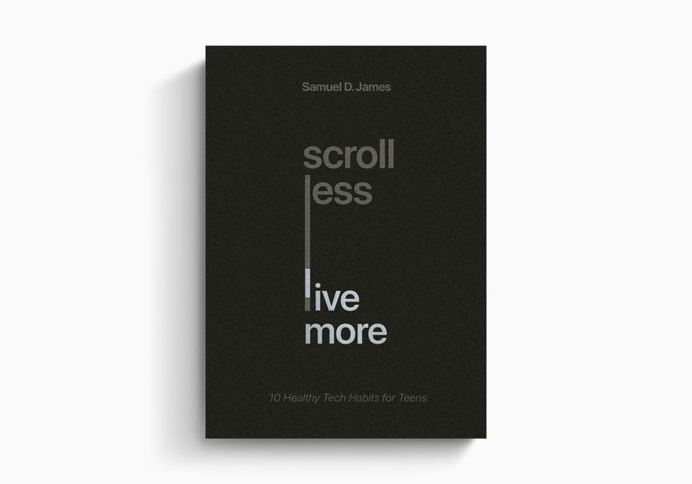 Scroll Less, Live More: 10 Healthy Tech Habits for Teens - Samuel D. James