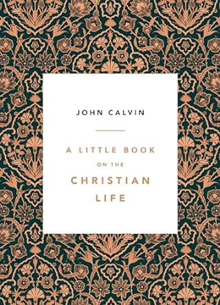 A Little Book on the Christian Life Damask - JOHN CALVIN