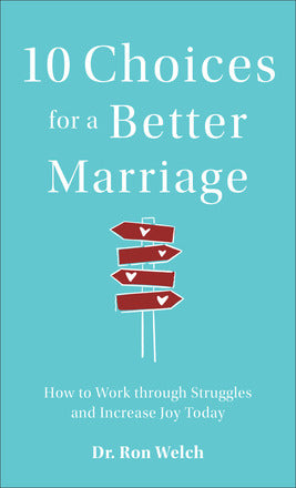 10 CHOICES FOR A BETTER MARRIAGE - RON WELCH