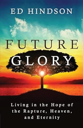 FUTURE GLORY - ED HINDSON - Morning Star Christian Bookstores