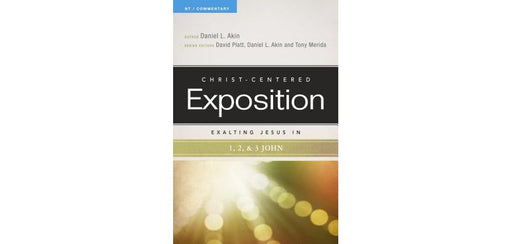 CCEC: EXALTING JESUS IN 1, 2 & 3 JOHN - DANIEL AKIN - Morning Star Christian Bookstores