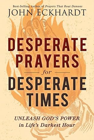 DESPERATE PRAYERS FOR DESPERATE TIMES-JOHN ECKHARDT - Morning Star Christian Bookstores